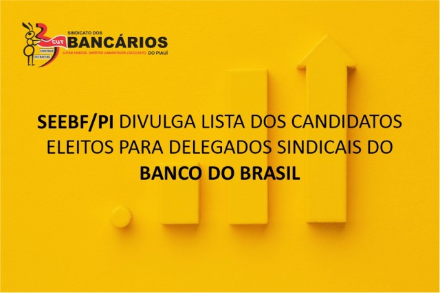 SEEBF/PI divulga lista dos candidatos eleitos para Delegados Sindicais do Banco do Brasil
