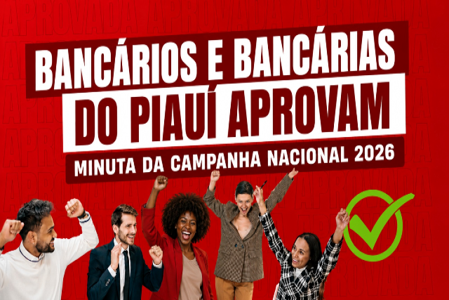 Bancários e Bancárias do Piauí aprovam a minuta de reivindicações da Campanha Nacional 2026